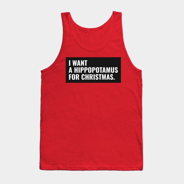 I want a hippopotamus for Christmas ! Tank Top by AmongOtherThngs